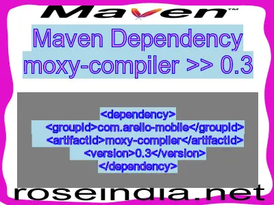 Maven dependency of moxy-compiler version 0.3