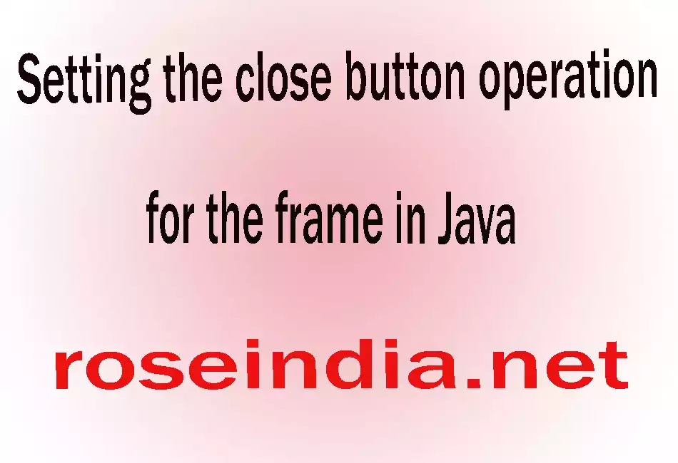 Setting the close button operation for the frame in Java