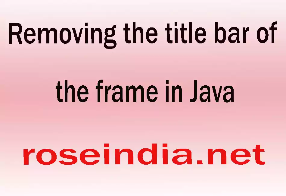 Removing the title bar of the Frame in Java