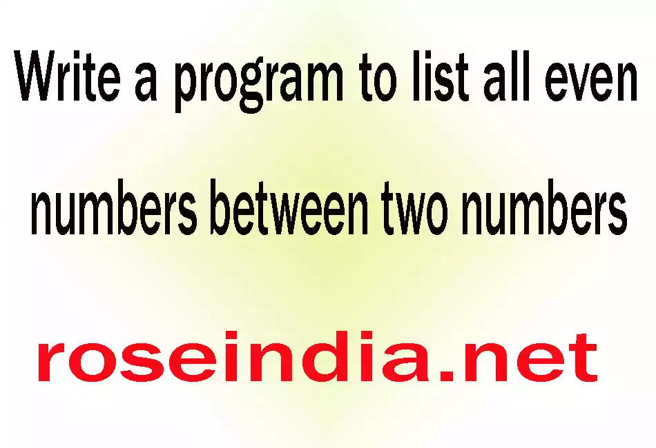 Write a program to list all even numbers between two numbers