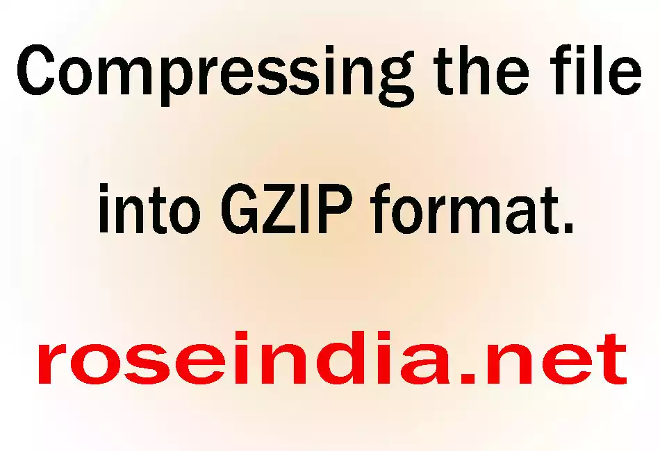Compressing the file into GZIP format.