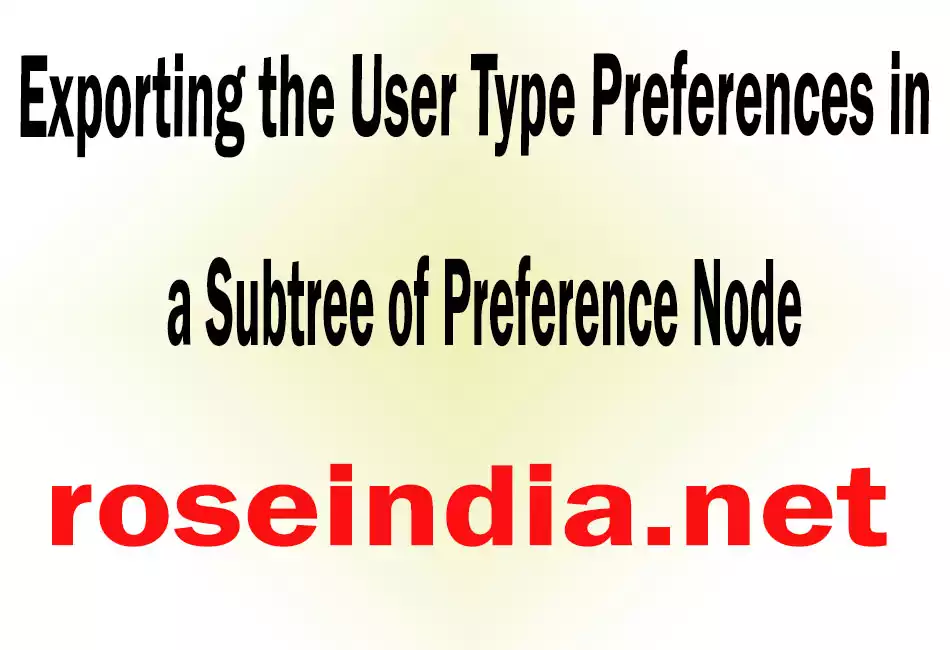 Exporting the User Type Preferences in a Subtree of Preference Node