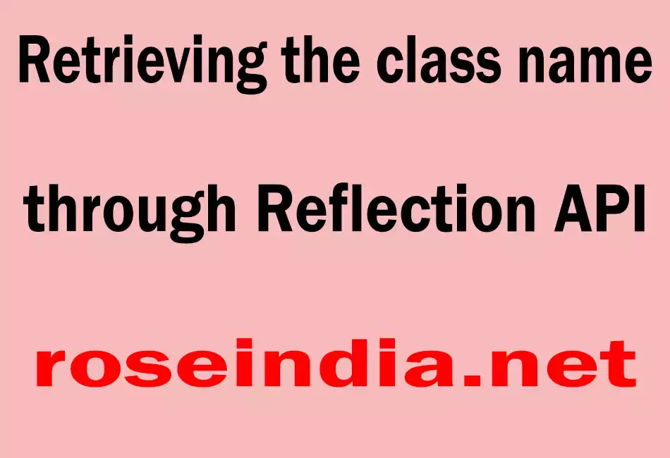 Retrieving the class name through Reflection API