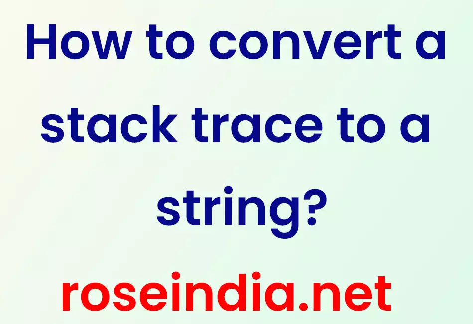 How to convert a stack trace to a string?