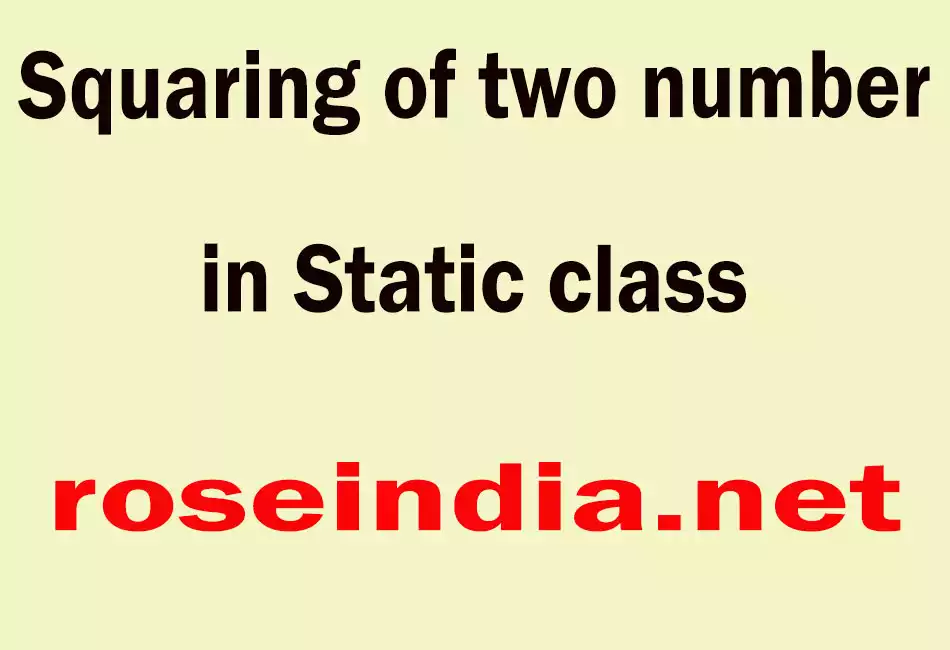 Squaring of two number in Static class