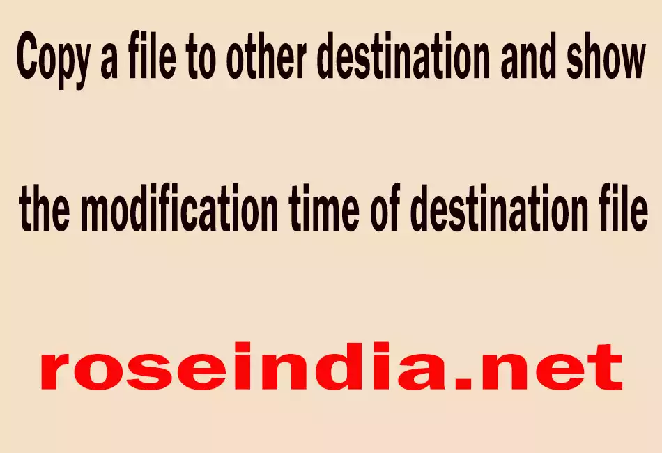 Copy a file to other destination and show the modification time of destination file