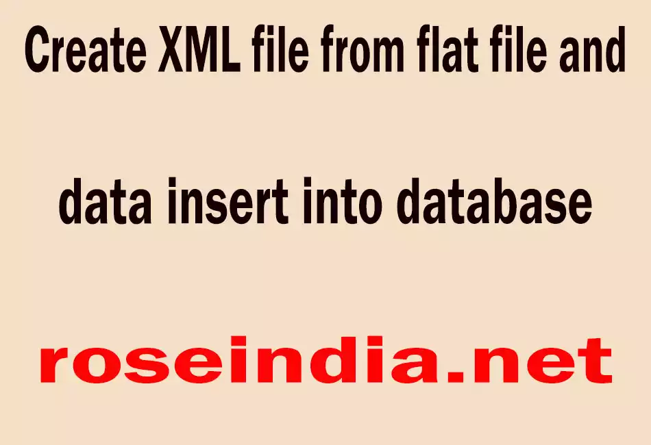 Create XML file from flat file and data insert into database