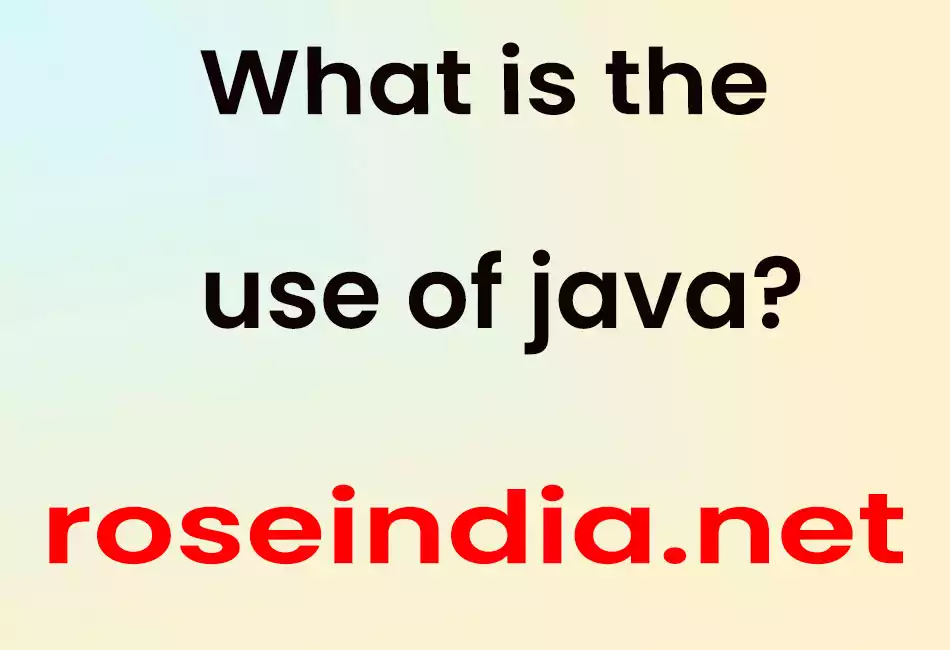 What is the use of java?