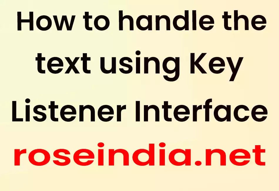 How to handle the text using Key Listener Interface