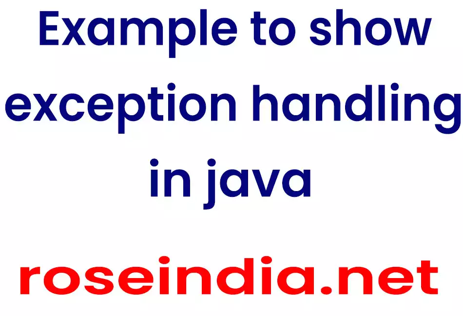 Example to show exception handling in java