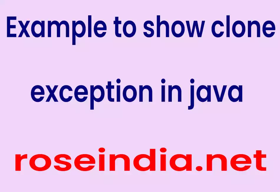 Example to show clone exception in java