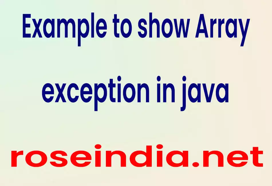 Example to show Array exception in java