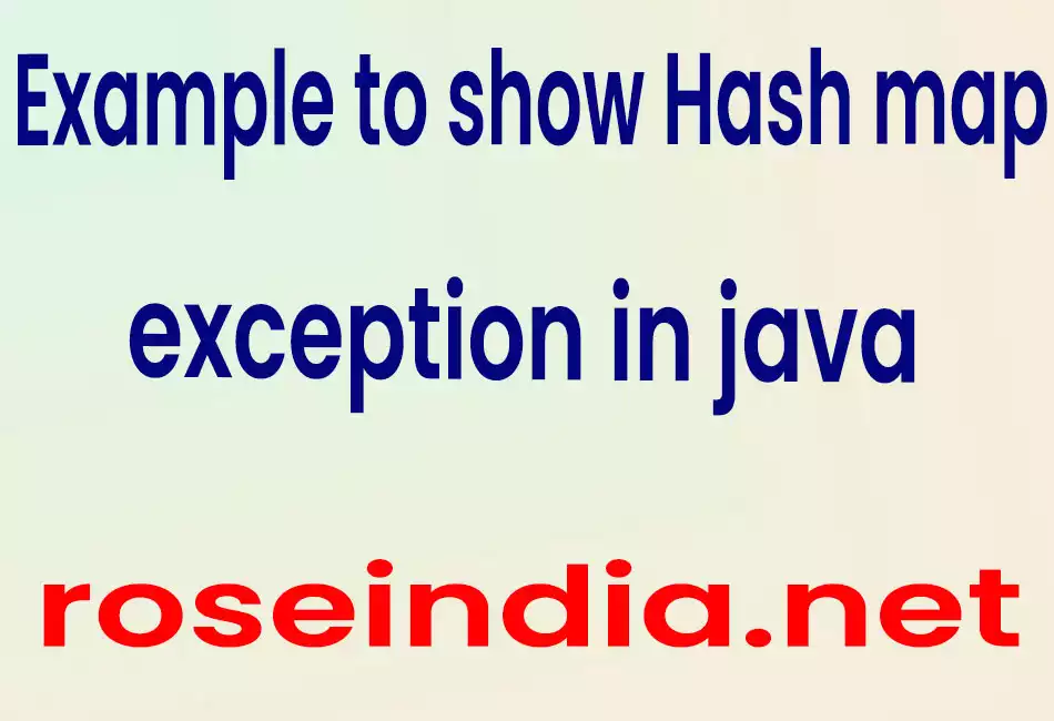  Example to show Hash map exception in java