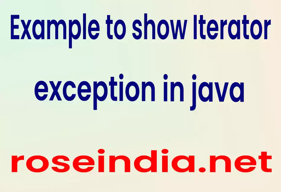  Example to show Iterator exception in java