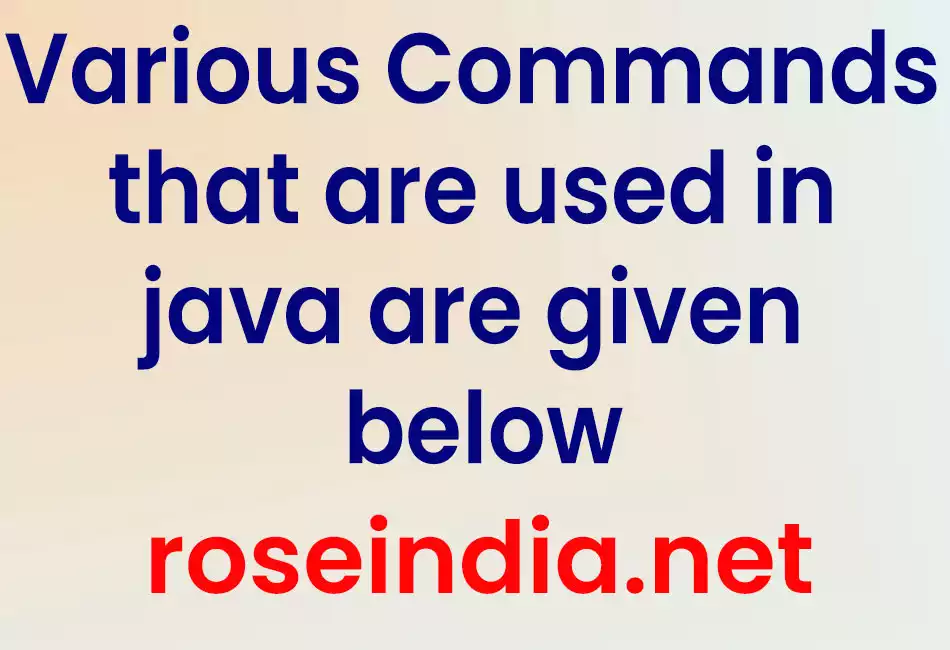 Various Commands that are used in java are given below