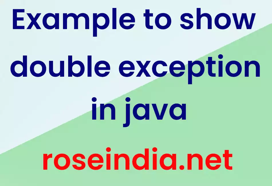 Example to show double exception in java