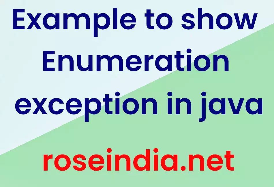 Example to show Enumeration exception in java
