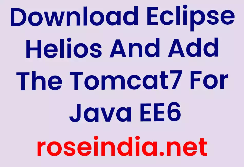 Download Eclipse Helios And Add The Tomcat7 For Java EE6