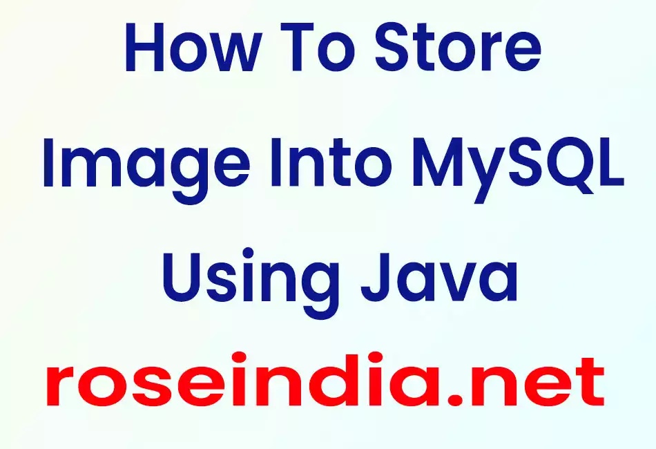 How To Store Image Into MySQL Using Java
