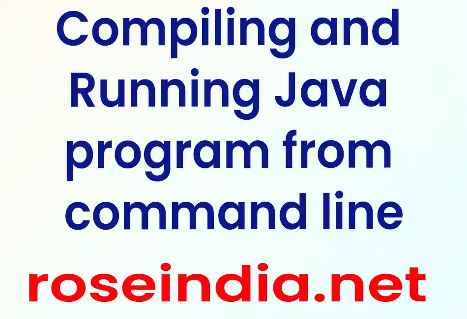 Compiling and Running Java program from command line