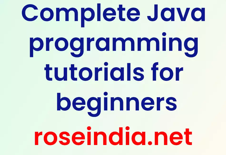 Complete Java programming tutorials for beginners