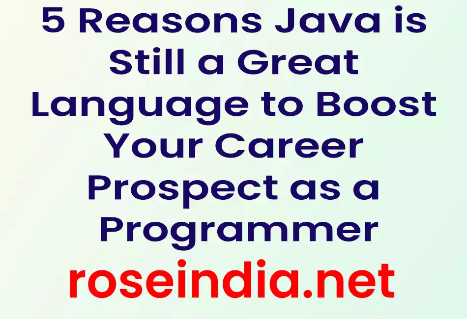 5 Reasons Java is Still a Great Language to Boost Your Career Prospect as a Programmer