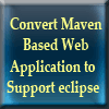 Convert Maven based web application to support eclipse