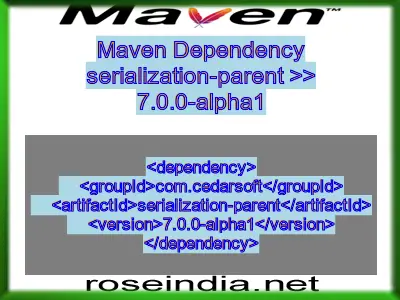 Maven dependency of serialization-parent version 7.0.0-alpha1