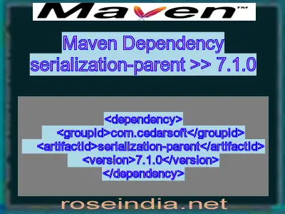 Maven dependency of serialization-parent version 7.1.0