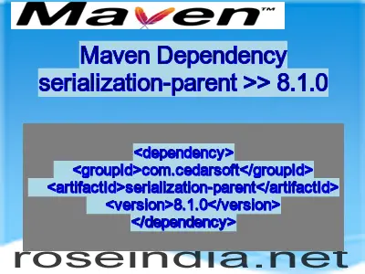 Maven dependency of serialization-parent version 8.1.0