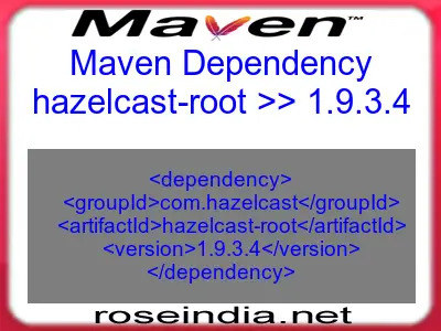 Maven dependency of hazelcast-root version 1.9.3.4