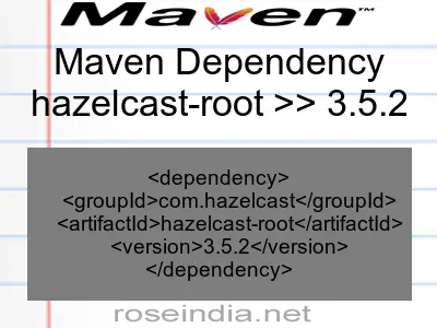 Maven dependency of hazelcast-root version 3.5.2