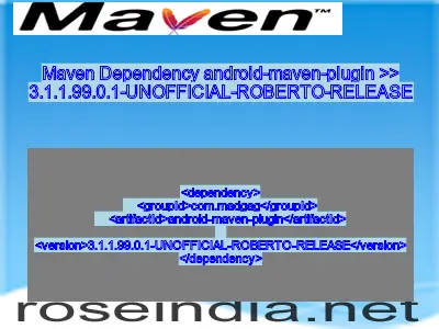 Maven dependency of android-maven-plugin version 3.1.1.99.0.1-UNOFFICIAL-ROBERTO-RELEASE