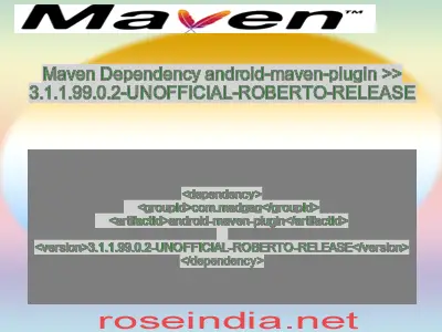 Maven dependency of android-maven-plugin version 3.1.1.99.0.2-UNOFFICIAL-ROBERTO-RELEASE