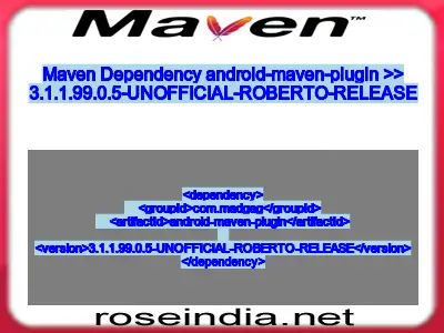 Maven dependency of android-maven-plugin version 3.1.1.99.0.5-UNOFFICIAL-ROBERTO-RELEASE