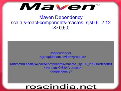 Maven dependency of scalajs-react-components-macros_sjs0.6_2.12 version 0.6.0