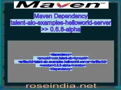 Maven dependency of talent-aio-examples-helloworld-server version 0.6.8-alpha