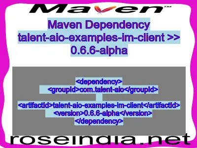 Maven dependency of talent-aio-examples-im-client version 0.6.6-alpha