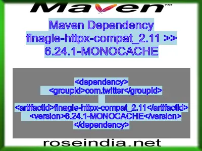 Maven dependency of finagle-httpx-compat_2.11 version 6.24.1-MONOCACHE