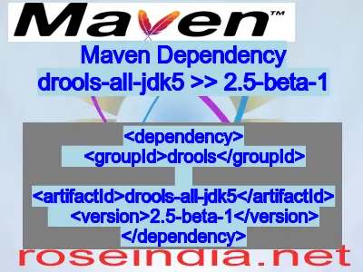 Maven dependency of drools-all-jdk5 version 2.5-beta-1