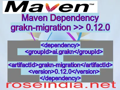 Maven dependency of grakn-migration version 0.12.0