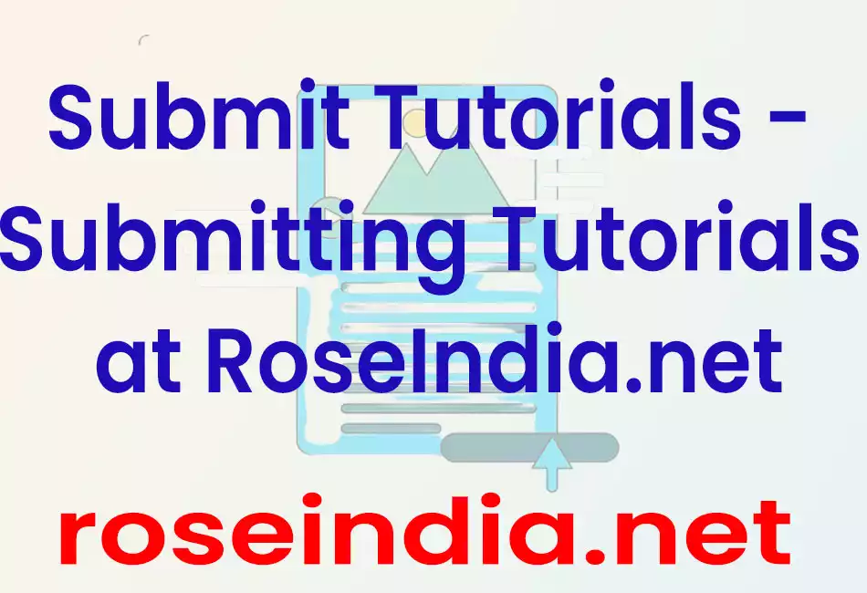 Submit Tutorials - Submitting Tutorials at RoseIndia.net