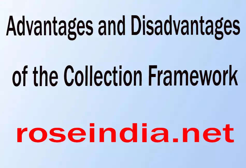 Advantages and Disadvantages of the Collection Framework