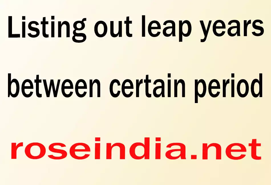 Listing out leap years between certain period