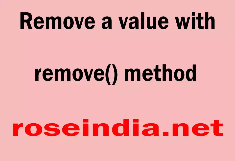 Remove a value with  remove() method