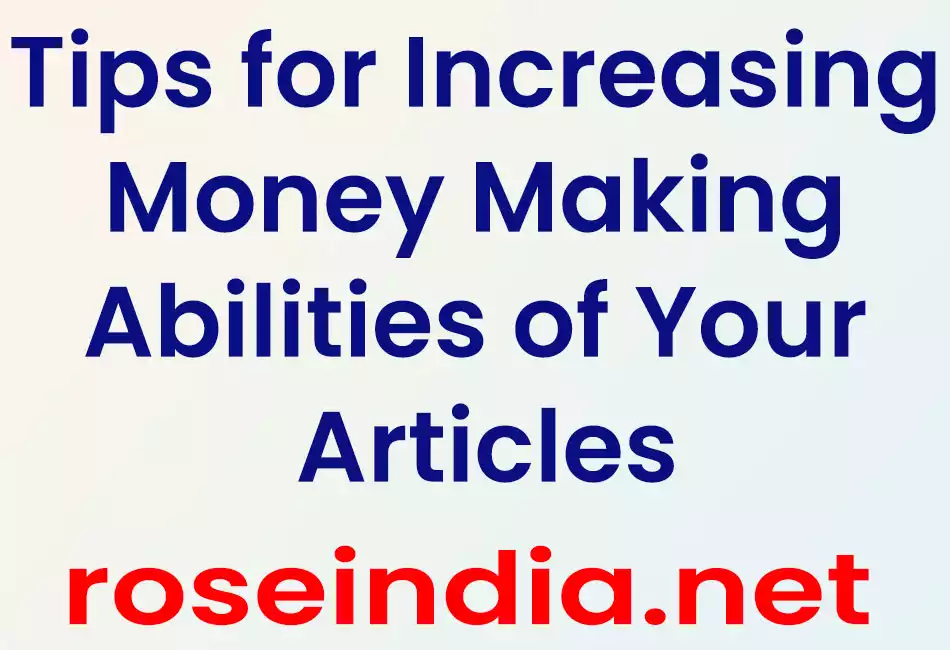 Tips for Increasing Money Making Abilities of Your Articles