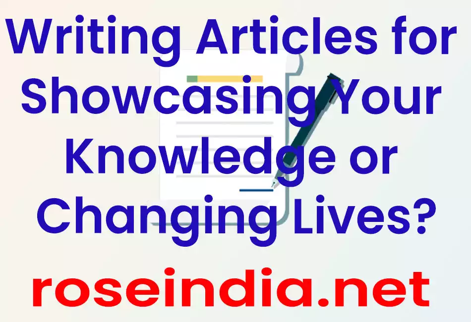 Writing Articles for Showcasing Your Knowledge or Changing Lives?