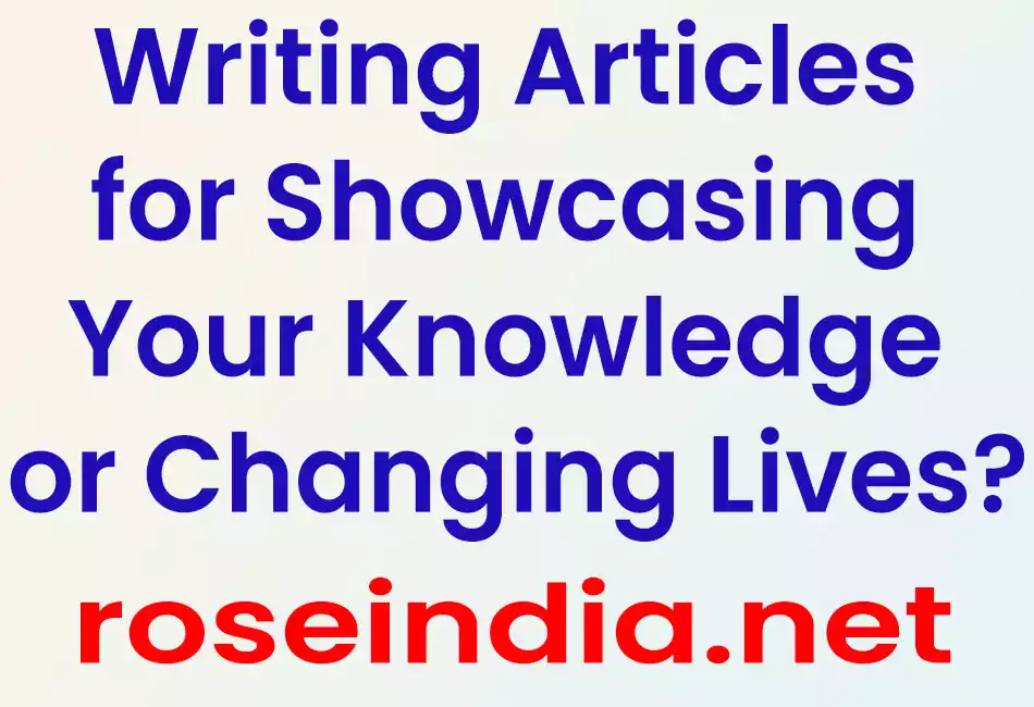 Writing Articles for Showcasing Your Knowledge or Changing Lives?