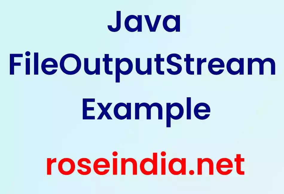 Java FileOutputStream Example