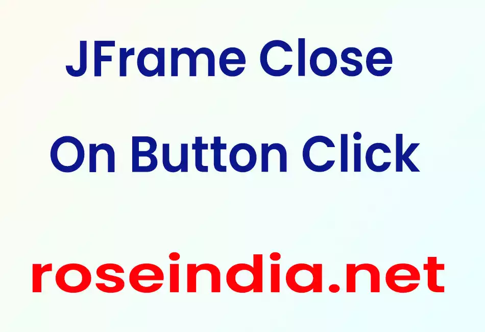 JFrame Close On Button Click